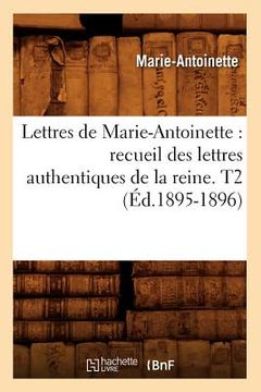 portada Lettres de Marie-Antoinette: recueil des lettres authentiques de la reine. T2 (Éd.1895-1896) (en Francés)