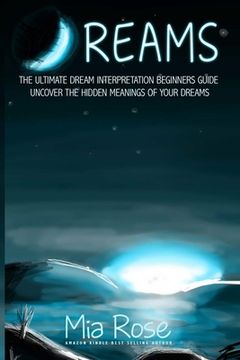portada Dreams: Dream Interpretation For Beginners - Uncover The Hidden Meanings of Your Dreams (in English)