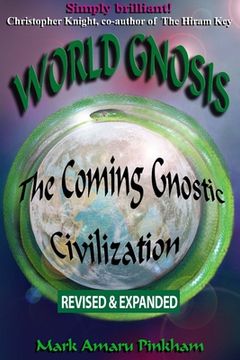 portada World Gnosis: The Coming Gnostic Civilization - Revised & Expanded: The Coming Gnostic Civilization - Revised and Expanded: The Comi