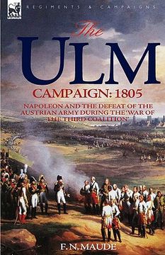 portada the ulm campaign 1805: napoleon and the defeat of the austrian army during the 'war of the third coalition' (en Inglés)