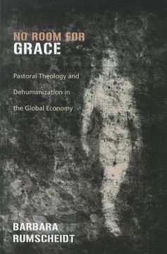 portada no room for grace: pastoral theology and dehumanization in the global economy (en Inglés)