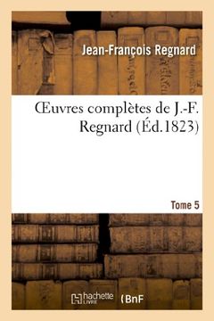 portada Oeuvres complètes de J.-F. Regnard. 5: Oeuvres Completes de J.-F. Regnard. 5 (Littérature)