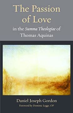 portada The Passion of Love in the Summa Theologiae of Thomas Aquinas (Thomistic Ressourcement Series) 