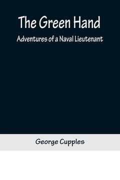 portada The Green Hand: Adventures of a Naval Lieutenant (en Inglés)