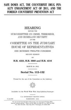 portada Safe Doses Act, the Counterfeit Drug Penalty Enhancement Act of 2011, and the Foreign Counterfeit Prevention Act (en Inglés)