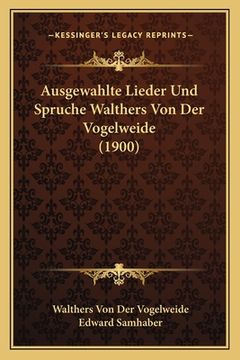 portada Ausgewahlte Lieder Und Spruche Walthers Von Der Vogelweide (1900) (in German)