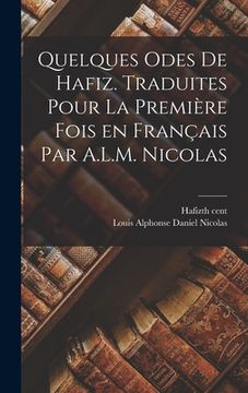 portada Quelques odes de Hafiz. Traduites pour la première fois en français par A.L.M. Nicolas (en Francés)