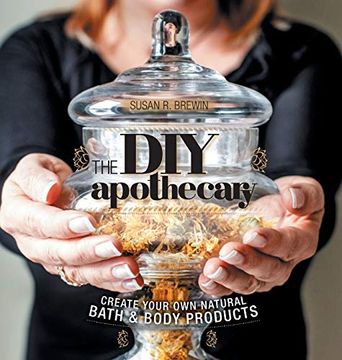 portada The diy Apothecary: Create Your own Natural Bath & Body Products (en Inglés)