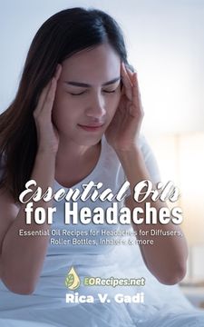 portada Essential Oils for Headaches: Essential Oil Recipes for Headaches for Diffusers, Roller Bottles, Inhalers & more (in English)