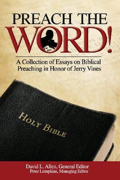 portada Preach the Word! a Collection of Essays on Biblical Preaching in Honor of Jerry Vines