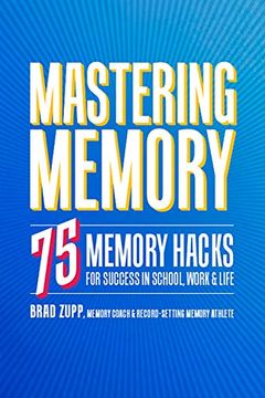 portada Mastering Memory: 75 Memory Hacks for Success in School, Work, and Life (en Inglés)