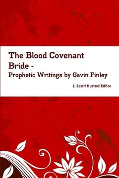 portada The Blood Covenant Bride -- Prophetic Writings by Gavin Finley MD (en Inglés)