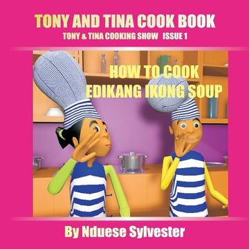 portada Tony And Tina Cook Book: How To Cook Edikang Ikong Soup