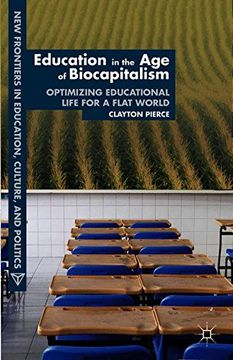 portada Education in the age of Biocapitalism: Optimizing Educational Life for a Flat World (New Frontiers in Education, Culture and Politics) (en Inglés)