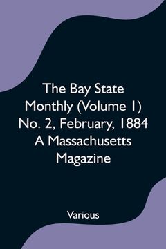 portada The Bay State Monthly (Volume 1) No. 2, February, 1884 A Massachusetts Magazine (en Inglés)