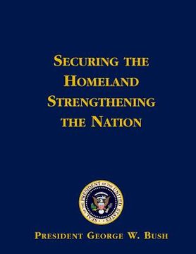 portada Securing the Homeland Strengthening the Nation (en Inglés)