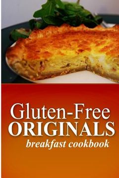 portada Gluten Free Originals - Breakfast Cookbook: (Practical and Delicious Gluten-Free, Grain Free, Dairy Free Recipes) (en Inglés)