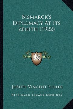 portada bismarck's diplomacy at its zenith (1922) (in English)