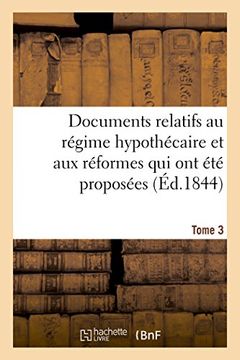 portada Documents relatifs au régime hypothécaire et aux réformes qui ont été proposées. Tome 3 (Sciences sociales)
