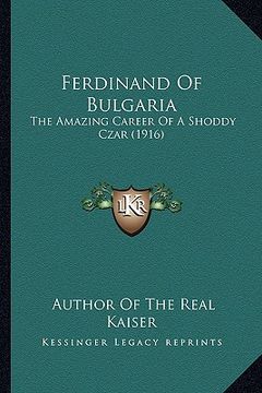 portada ferdinand of bulgaria: the amazing career of a shoddy czar (1916) (en Inglés)
