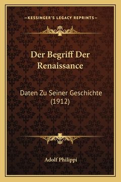 portada Der Begriff Der Renaissance: Daten Zu Seiner Geschichte (1912) (en Alemán)