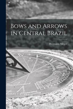 portada Bows and Arrows in Central Brazil (en Inglés)