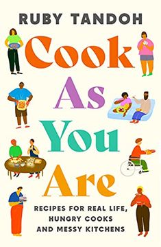 portada Cook as you Are: Recipes for Real Life, Hungry Cooks and Messy Kitchens 
