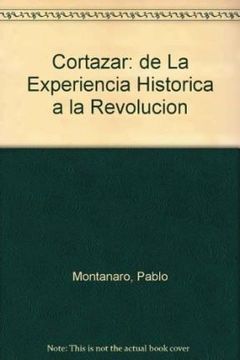 portada Cortazar: De la Experiencia Historica a la Revolucion (in Spanish)