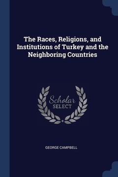 portada The Races, Religions, and Institutions of Turkey and the Neighboring Countries (en Inglés)