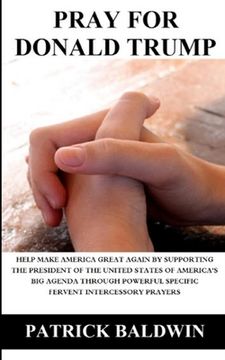portada Pray for Donald Trump: Help Make America Great Again by Supporting the President of the United States of America's Big Agenda through Powerfu (in English)