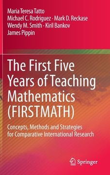 portada The First Five Years of Teaching Mathematics (Firstmath): Concepts, Methods and Strategies for Comparative International Research (en Inglés)