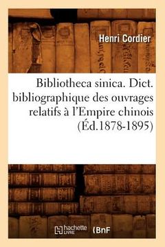 portada Bibliotheca Sinica. Dict. Bibliographique Des Ouvrages Relatifs À l'Empire Chinois (Éd.1878-1895) (in French)