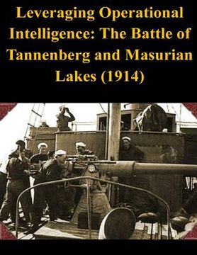 portada Leveraging Operational Intelligence: The Battle of Tannenberg and Masurian Lakes (1914) (en Inglés)