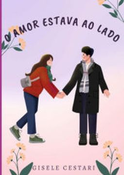 portada O Amor Estava ao Lado de Gisele Cestari(Clube de Autores - Pensática, Unipessoal) (in Portuguese)