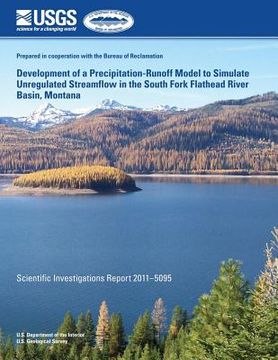 portada Development of a Precipitation-Runoff Model to Simulate Unregulated Streamflow in the South Fork Flathead River Basin, Montana