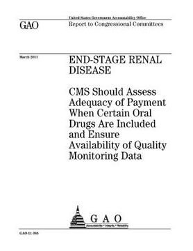 portada End-stage renal disease: CMS should assess adequacy of payment when certain oral drugs are included and ensure availability of quality monitori (en Inglés)