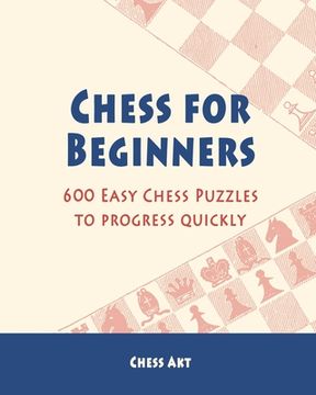 portada Chess for Beginners: 600 Easy Chess Puzzles to progress quickly (en Inglés)