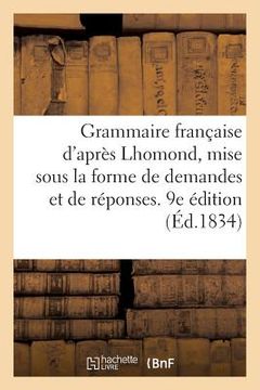 portada Grammaire Française d'Après Lhomond, Mise Sous La Forme de Demandes Et de Réponses. 9e Édition (en Francés)