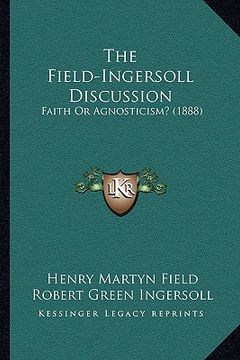 portada the field-ingersoll discussion: faith or agnosticism? (1888) (in English)