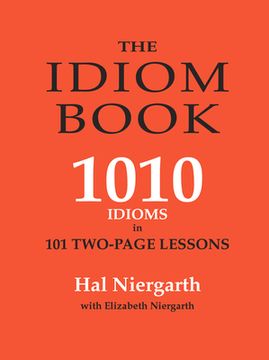 portada The Idiom Book: 1010 Idioms in 101 Two-Page Lessons (en Inglés)