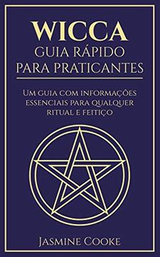 portada Wicca - Guia Rápido Para Praticantes: Um Guia com Informações Essenciais Para Qualquer Ritual e Feitiço (in Portuguese)