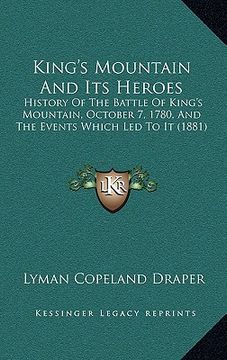 portada king's mountain and its heroes: history of the battle of king's mountain, october 7, 1780, ahistory of the battle of king's mountain, october 7, 1780, (en Inglés)