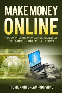 portada Make Money Online: A Look into the Wonderful World of Freelancing and Online Selling (en Inglés)