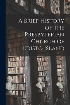 portada A Brief History of the Presbyterian Church of Edisto Island (en Inglés)