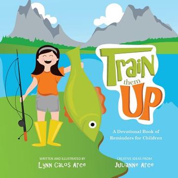 portada Train Them Up: A Devotional Book of Reminders for Children (en Inglés)