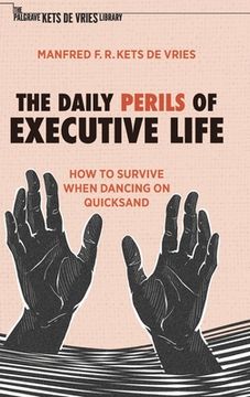 portada The Daily Perils of Executive Life: How to Survive When Dancing on Quicksand (en Inglés)