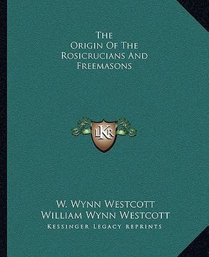 portada the origin of the rosicrucians and freemasons (en Inglés)