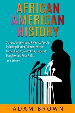 portada African American History: Slavery, Underground Railroad, People including Harriet Tubman, Martin Luther King Jr., Malcolm X, Frederick Douglass 