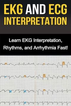 portada EKG and ECG Interpretation: Learn EKG Interpretation, Rhythms, and Arrhythmia Fast! (en Inglés)