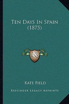 portada ten days in spain (1875) (en Inglés)